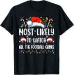Most Likely to Watch All The Football Games Christmas Family T-Shirt